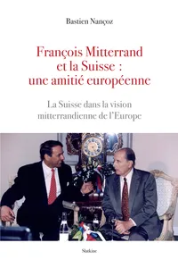 François Mitterand et la Suisse : une amitié européenne_cover