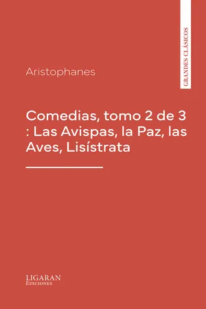 Comedias, tomo 2 de 3 : Las Avispas, la Paz, las Aves, Lisístrata