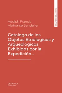 Catalogo de los Objetos Etnologicos y Arqueologicos Exhibidos por la Expedición…_cover