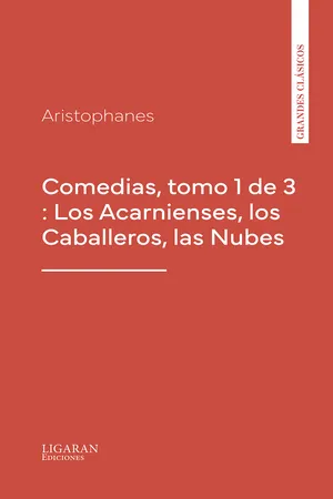 Comedias, tomo 1 de 3 : Los Acarnienses, los Caballeros, las Nubes