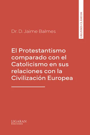 El Protestantismo comparado con el Catolicismo en sus relaciones con la Civilización Europea