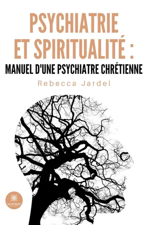 Psychiatrie et spiritualité : manuel d’une psychiatre chrétienne