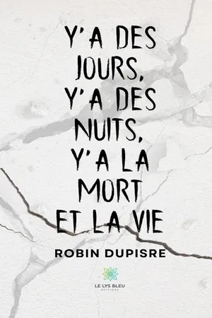Y’a des jours, y’a des nuits, y’a la mort et la vie