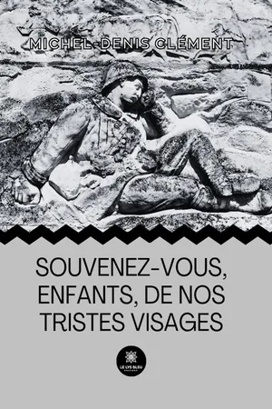 Souvenez-vous, enfants,de nos tristes visages