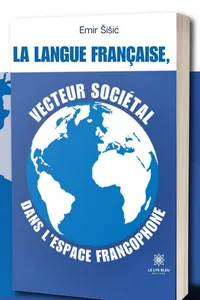 La langue française, vecteur sociétal dans l’espace francophone