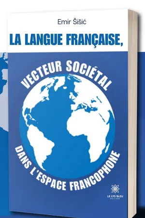 La langue française, vecteur sociétal dans l’espace francophone