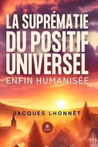 La suprématie du positif universel enfin humanisée_cover