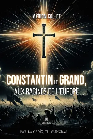 Constantin le Grand, aux racines de l'Europe