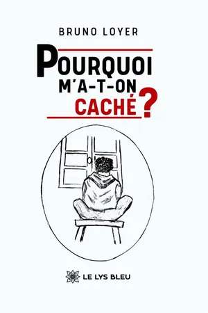 Pourquoi m’a-t-on caché ?