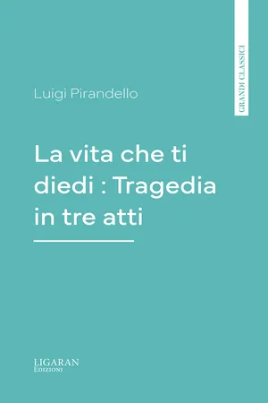 La vita che ti diedi : Tragedia in tre atti