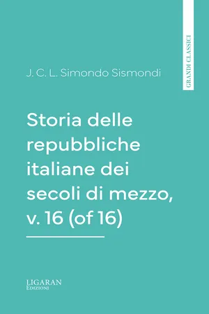 Storia delle repubbliche italiane dei secoli di mezzo, v. 16 (of 16)
