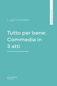 Tutto per bene: Commedia in 3 atti_cover