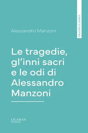 Le tragedie, gl'inni sacri e le odi di Alessandro Manzoni
