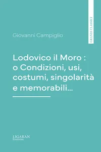 Lodovico il Moro : o Condizioni, usi, costumi, singolarità e memorabili…_cover