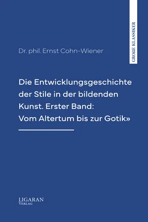 Die Entwicklungsgeschichte der Stile in der bildenden Kunst. Erster Band: Vom Altertum bis zur Gotik"