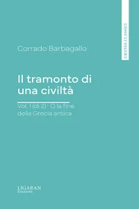 Il tramonto di una civiltà, vol. 1 : O la fine della Grecia antica
