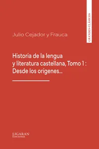 Historia de la lengua y literatura castellana, Tomo 1 : Desde los orígenes…
