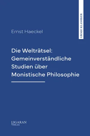 Die Welträtsel: Gemeinverständliche Studien über Monistische Philosophie
