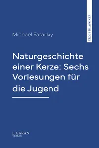 Naturgeschichte einer Kerze: Sechs Vorlesungen für die Jugend