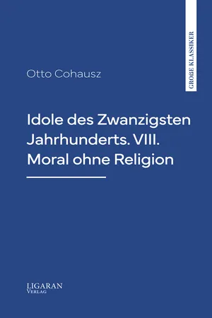 Idole des Zwanzigsten Jahrhunderts. VIII. Moral ohne Religion