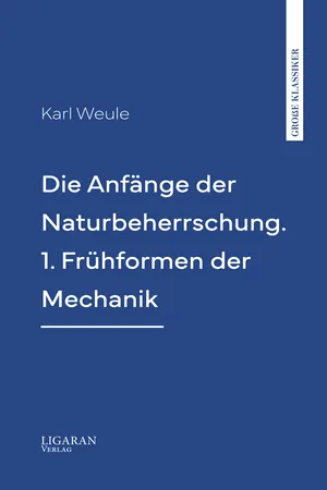 Die Anfänge der Naturbeherrschung. 1. Frühformen der Mechanik