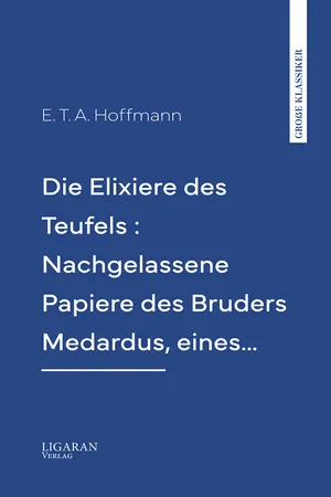 Die Elixiere des Teufels : Nachgelassene Papiere des Bruders Medardus, eines…