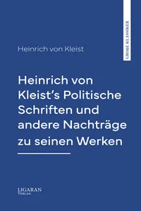 Heinrich von Kleist's Politische Schriften und andere Nachträge zu seinen Werken