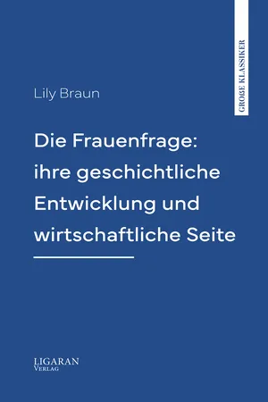 Die Frauenfrage: ihre geschichtliche Entwicklung und wirtschaftliche Seite