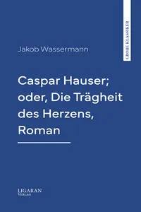 Caspar Hauser; oder, Die Trägheit des Herzens, Roman_cover