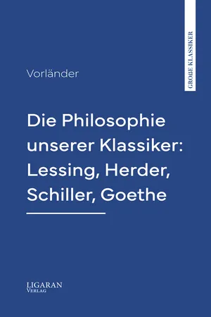 Die Philosophie unserer Klassiker: Lessing, Herder, Schiller, Goethe