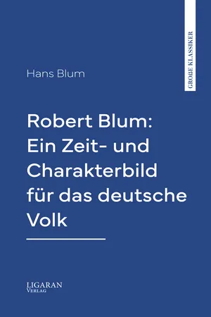 Robert Blum: Ein Zeit- und Charakterbild für das deutsche Volk
