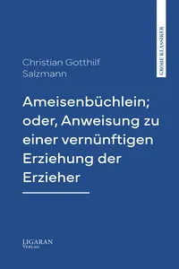 Ameisenbüchlein; oder, Anweisung zu einer vernünftigen Erziehung der Erzieher