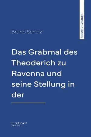Das Grabmal des Theoderich zu Ravenna und seine Stellung in der