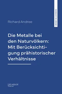 Die Metalle bei den Naturvölkern: Mit Berücksichtigung prähistorischer Verhältnisse_cover