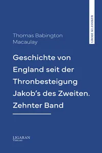 Geschichte von England seit der Thronbesteigung Jakob's des Zweiten. Zehnter Band