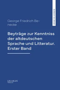 Beyträge zur Kenntniss der altdeutschen Sprache und Litteratur. Erster Band