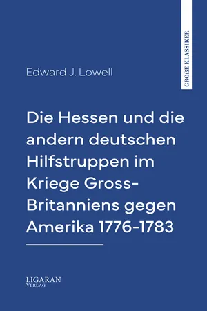 Die Hessen und die andern deutschen Hilfstruppen im Kriege Gross-Britanniens gegen Amerika 1776-1783