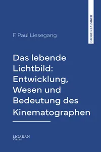 Das lebende Lichtbild: Entwicklung, Wesen und Bedeutung des Kinematographen_cover