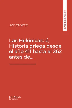 Las Helénicas; ó, Historia griega desde el año 411 hasta el 362 antes de…