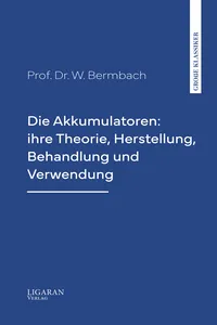 Die Akkumulatoren: ihre Theorie, Herstellung, Behandlung und Verwendung_cover