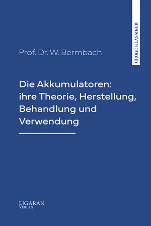 Die Akkumulatoren: ihre Theorie, Herstellung, Behandlung und Verwendung