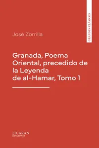 Granada, Poema Oriental, precedido de la Leyenda de al-Hamar, Tomo 1
