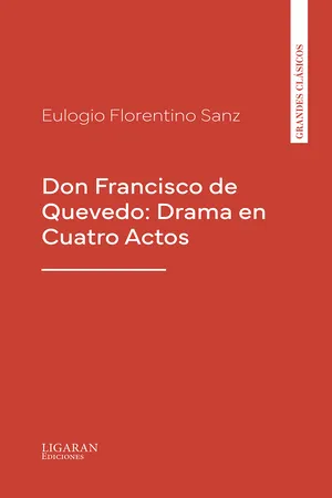 Don Francisco de Quevedo: Drama en Cuatro Actos