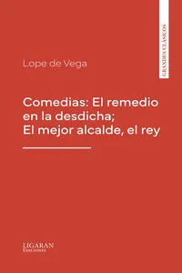 Comedias: El remedio en la desdicha; El mejor alcalde, el rey