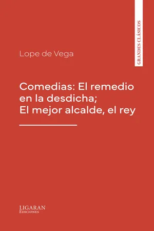 Comedias: El remedio en la desdicha; El mejor alcalde, el rey