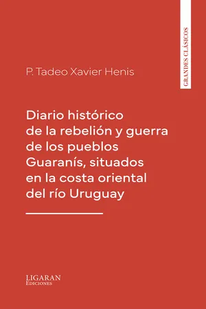 Diario histórico de la rebelión y guerra de los pueblos Guaranís, situados en la costa oriental del río Uruguay
