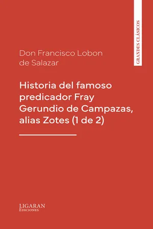 Historia del famoso predicador Fray Gerundio de Campazas, alias Zotes (1 de 2)