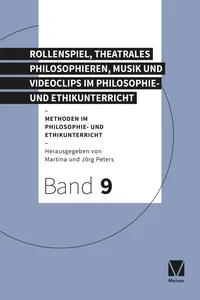 Rollenspiel, theatrales Philosophieren, Musik und Videoclips im Philosophie- und Ethikunterricht