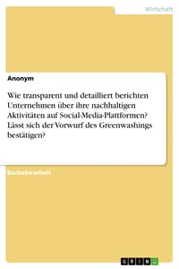 Wie transparent und detailliert berichten Unternehmen über ihre nachhaltigen Aktivitäten auf Social-Media-Plattformen? Lässt sich der Vorwurf des Greenwashings bestätigen?