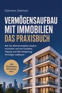 Vermögensaufbau mit Immobilien - Das Praxisbuch: Wie Sie Wohnimmobilien kaufen, vermieten und mit Cashflow, Tilgung und Wertsteigerung Vermögen aufbauen - inkl. Checklisten, Stresstests uvm._cover